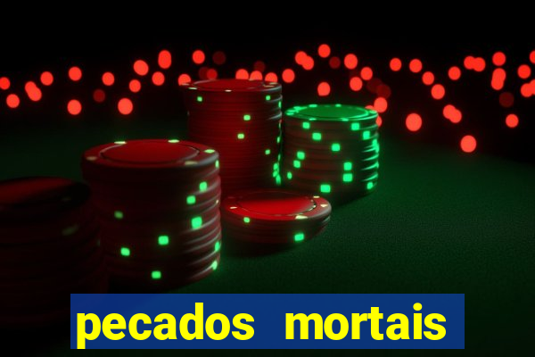 pecados mortais para confessar